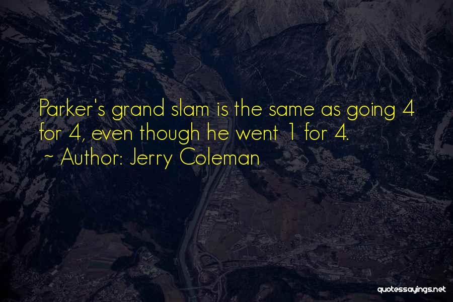 Jerry Coleman Quotes: Parker's Grand Slam Is The Same As Going 4 For 4, Even Though He Went 1 For 4.