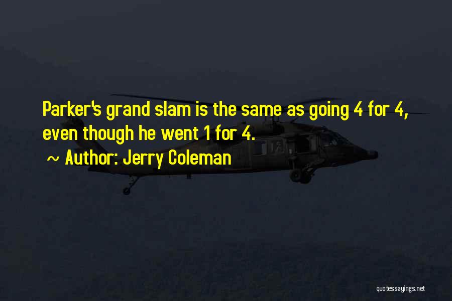 Jerry Coleman Quotes: Parker's Grand Slam Is The Same As Going 4 For 4, Even Though He Went 1 For 4.