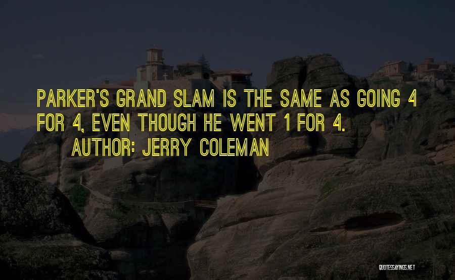 Jerry Coleman Quotes: Parker's Grand Slam Is The Same As Going 4 For 4, Even Though He Went 1 For 4.