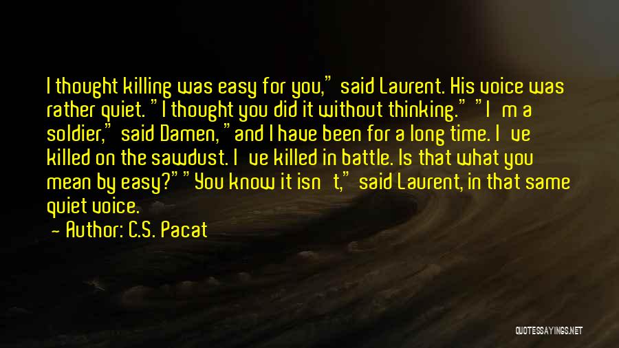 C.S. Pacat Quotes: I Thought Killing Was Easy For You, Said Laurent. His Voice Was Rather Quiet. I Thought You Did It Without