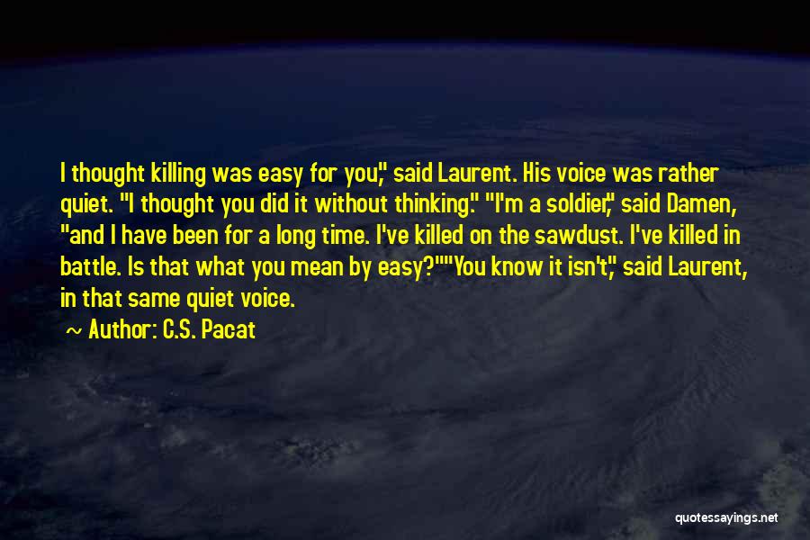 C.S. Pacat Quotes: I Thought Killing Was Easy For You, Said Laurent. His Voice Was Rather Quiet. I Thought You Did It Without