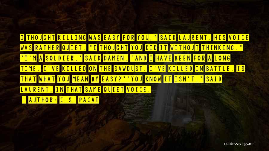 C.S. Pacat Quotes: I Thought Killing Was Easy For You, Said Laurent. His Voice Was Rather Quiet. I Thought You Did It Without