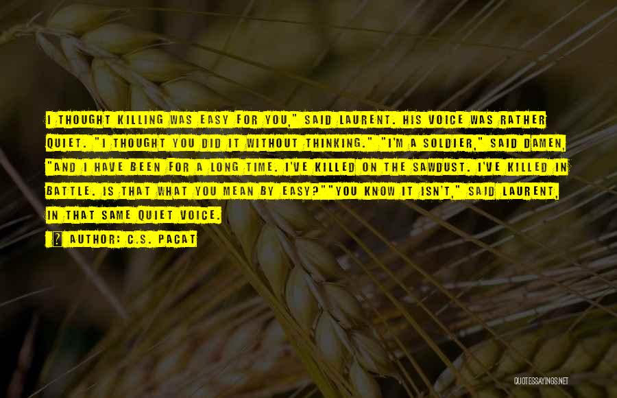 C.S. Pacat Quotes: I Thought Killing Was Easy For You, Said Laurent. His Voice Was Rather Quiet. I Thought You Did It Without