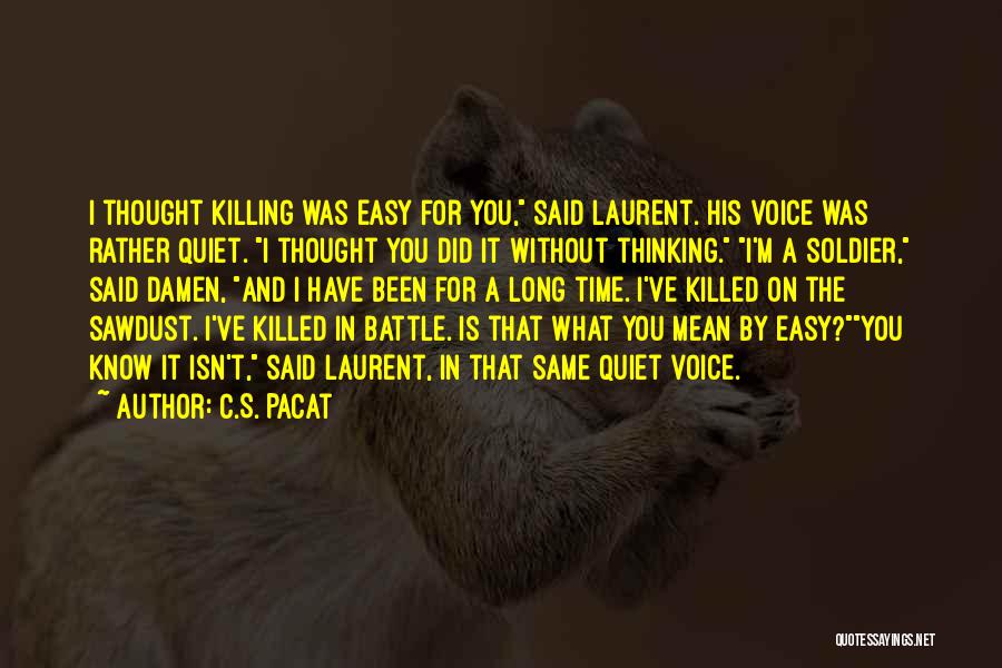 C.S. Pacat Quotes: I Thought Killing Was Easy For You, Said Laurent. His Voice Was Rather Quiet. I Thought You Did It Without