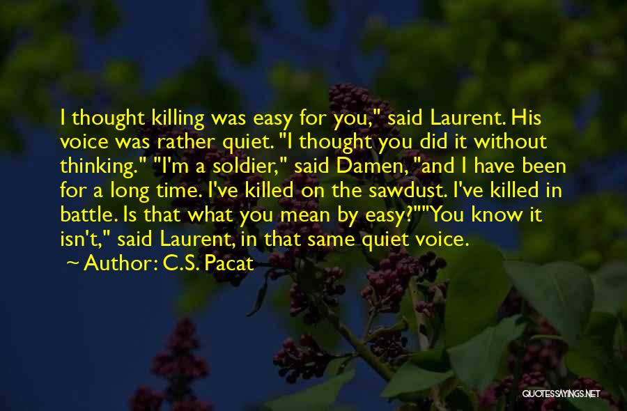 C.S. Pacat Quotes: I Thought Killing Was Easy For You, Said Laurent. His Voice Was Rather Quiet. I Thought You Did It Without