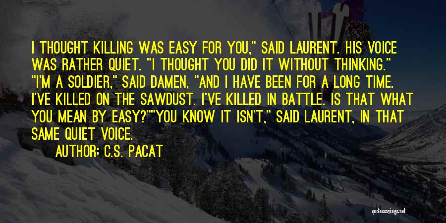 C.S. Pacat Quotes: I Thought Killing Was Easy For You, Said Laurent. His Voice Was Rather Quiet. I Thought You Did It Without