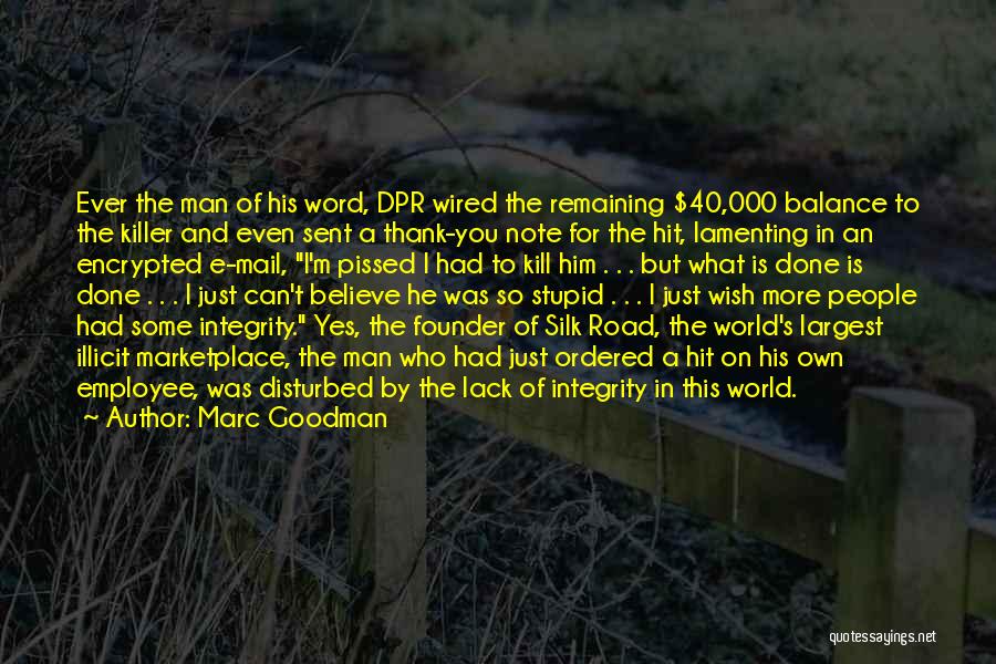 Marc Goodman Quotes: Ever The Man Of His Word, Dpr Wired The Remaining $40,000 Balance To The Killer And Even Sent A Thank-you