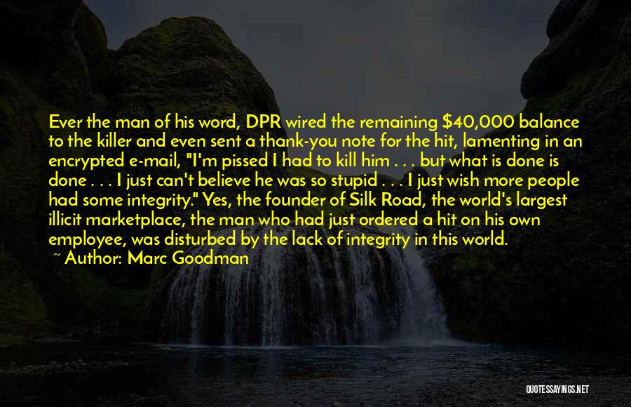 Marc Goodman Quotes: Ever The Man Of His Word, Dpr Wired The Remaining $40,000 Balance To The Killer And Even Sent A Thank-you