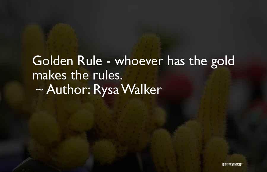 Rysa Walker Quotes: Golden Rule - Whoever Has The Gold Makes The Rules.