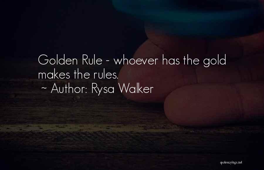 Rysa Walker Quotes: Golden Rule - Whoever Has The Gold Makes The Rules.