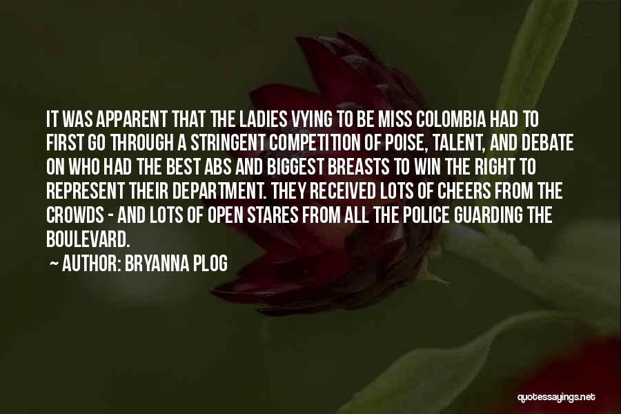 Bryanna Plog Quotes: It Was Apparent That The Ladies Vying To Be Miss Colombia Had To First Go Through A Stringent Competition Of