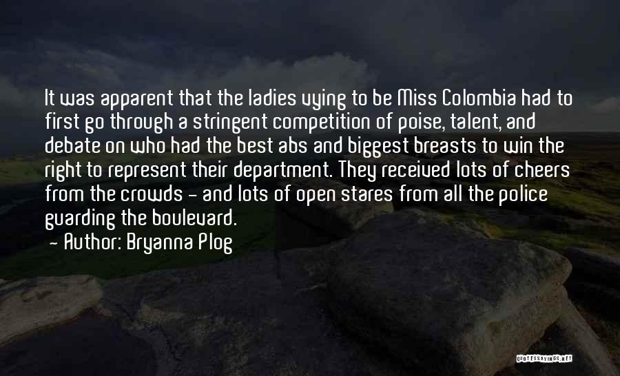 Bryanna Plog Quotes: It Was Apparent That The Ladies Vying To Be Miss Colombia Had To First Go Through A Stringent Competition Of