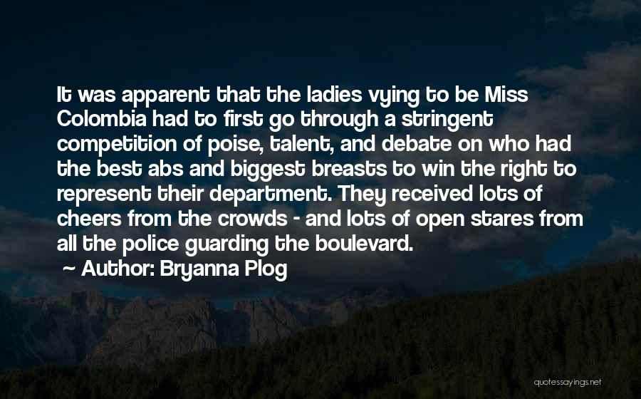Bryanna Plog Quotes: It Was Apparent That The Ladies Vying To Be Miss Colombia Had To First Go Through A Stringent Competition Of