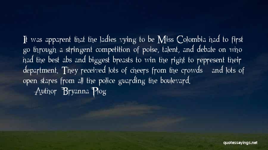 Bryanna Plog Quotes: It Was Apparent That The Ladies Vying To Be Miss Colombia Had To First Go Through A Stringent Competition Of