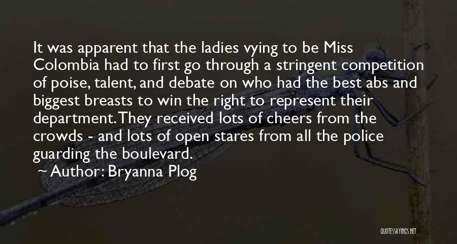 Bryanna Plog Quotes: It Was Apparent That The Ladies Vying To Be Miss Colombia Had To First Go Through A Stringent Competition Of