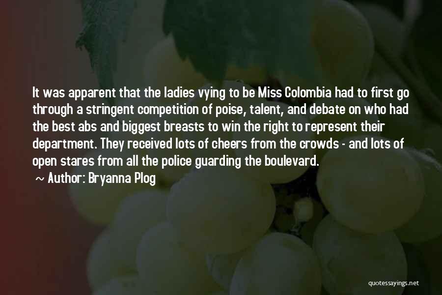 Bryanna Plog Quotes: It Was Apparent That The Ladies Vying To Be Miss Colombia Had To First Go Through A Stringent Competition Of