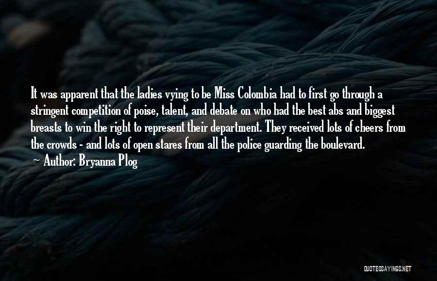 Bryanna Plog Quotes: It Was Apparent That The Ladies Vying To Be Miss Colombia Had To First Go Through A Stringent Competition Of