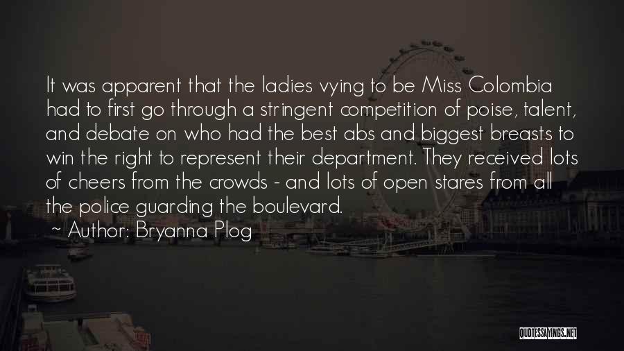 Bryanna Plog Quotes: It Was Apparent That The Ladies Vying To Be Miss Colombia Had To First Go Through A Stringent Competition Of