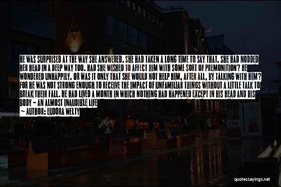 Eudora Welty Quotes: He Was Surprised At The Way She Answered. She Had Taken A Long Time To Say That. She Had Nodded