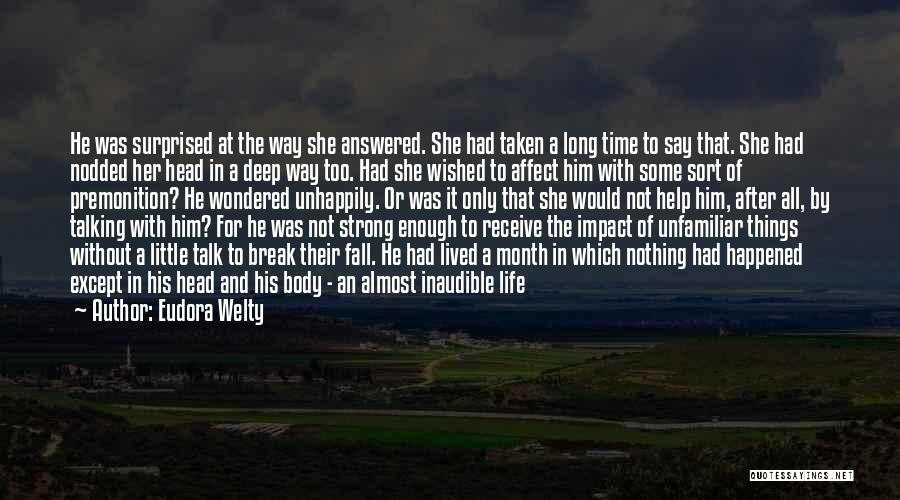 Eudora Welty Quotes: He Was Surprised At The Way She Answered. She Had Taken A Long Time To Say That. She Had Nodded