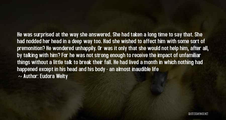 Eudora Welty Quotes: He Was Surprised At The Way She Answered. She Had Taken A Long Time To Say That. She Had Nodded