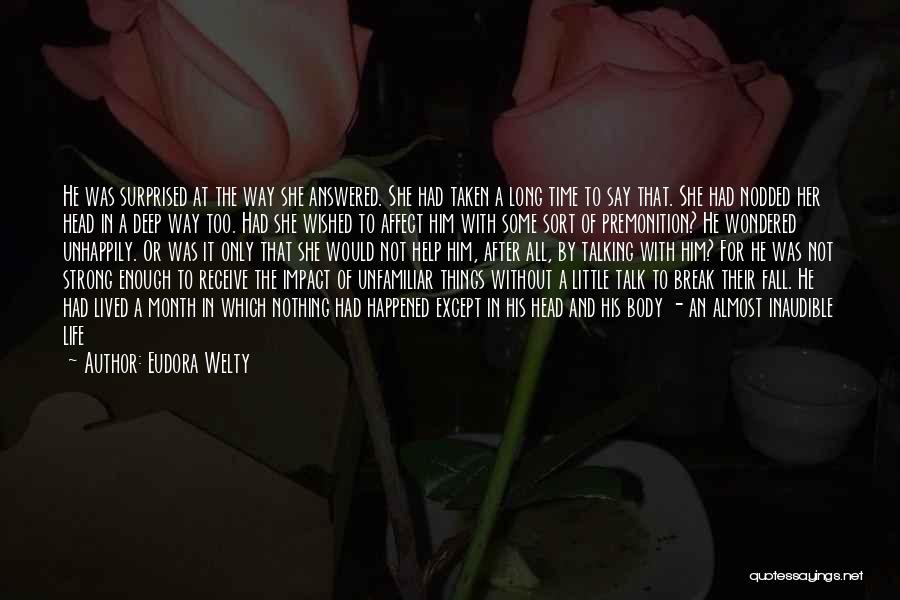 Eudora Welty Quotes: He Was Surprised At The Way She Answered. She Had Taken A Long Time To Say That. She Had Nodded