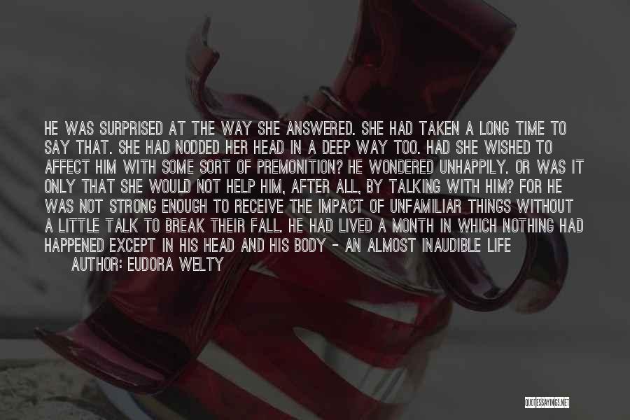 Eudora Welty Quotes: He Was Surprised At The Way She Answered. She Had Taken A Long Time To Say That. She Had Nodded