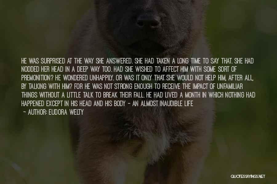 Eudora Welty Quotes: He Was Surprised At The Way She Answered. She Had Taken A Long Time To Say That. She Had Nodded