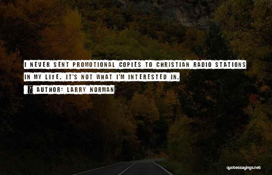 Larry Norman Quotes: I Never Sent Promotional Copies To Christian Radio Stations In My Life. It's Not What I'm Interested In.