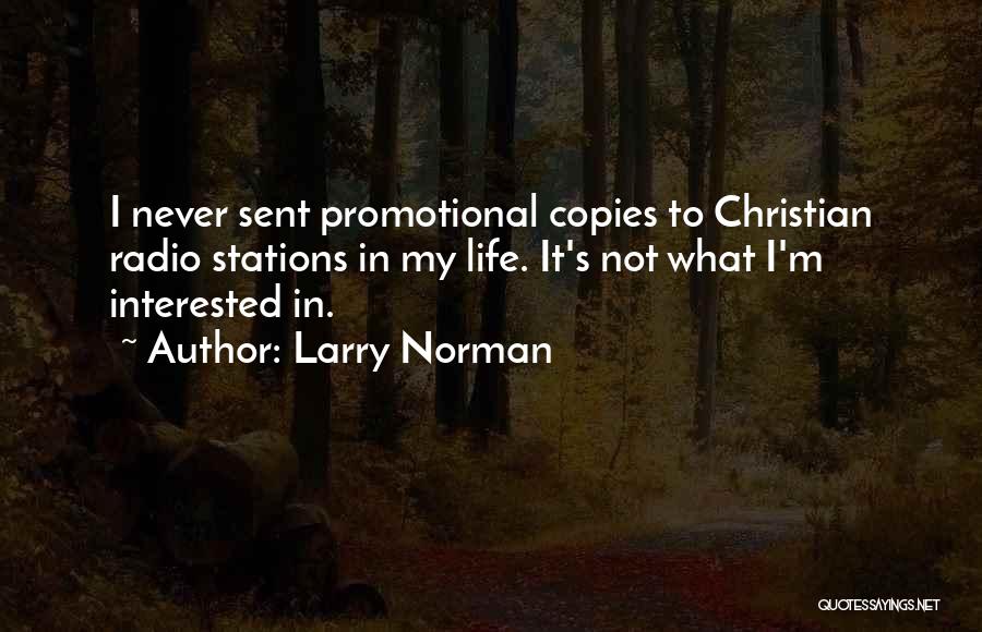 Larry Norman Quotes: I Never Sent Promotional Copies To Christian Radio Stations In My Life. It's Not What I'm Interested In.