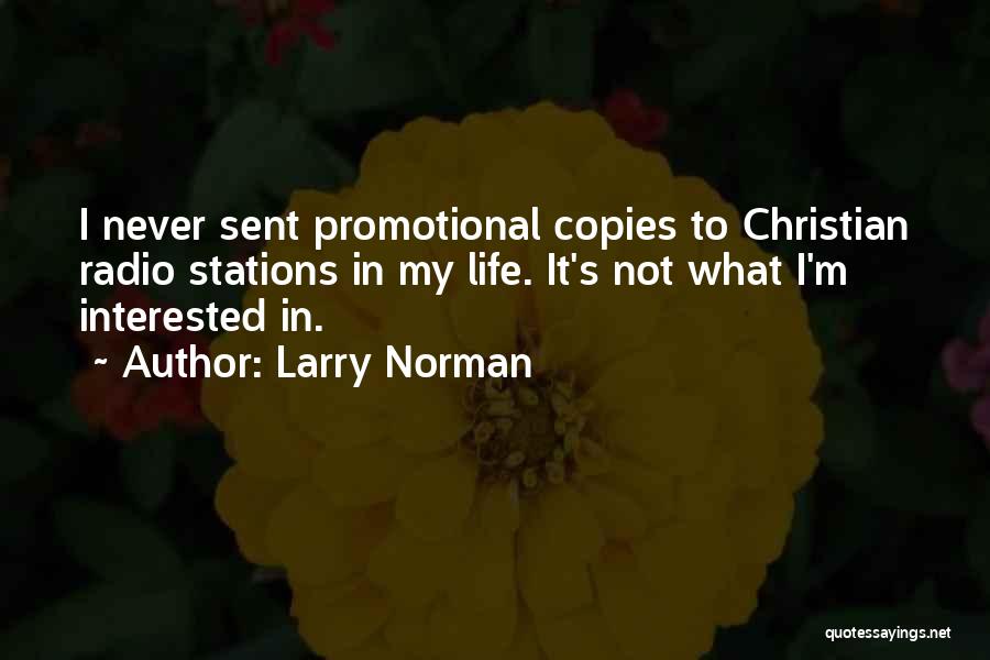 Larry Norman Quotes: I Never Sent Promotional Copies To Christian Radio Stations In My Life. It's Not What I'm Interested In.