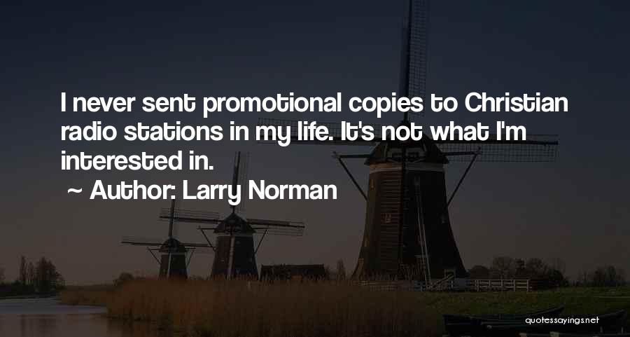 Larry Norman Quotes: I Never Sent Promotional Copies To Christian Radio Stations In My Life. It's Not What I'm Interested In.