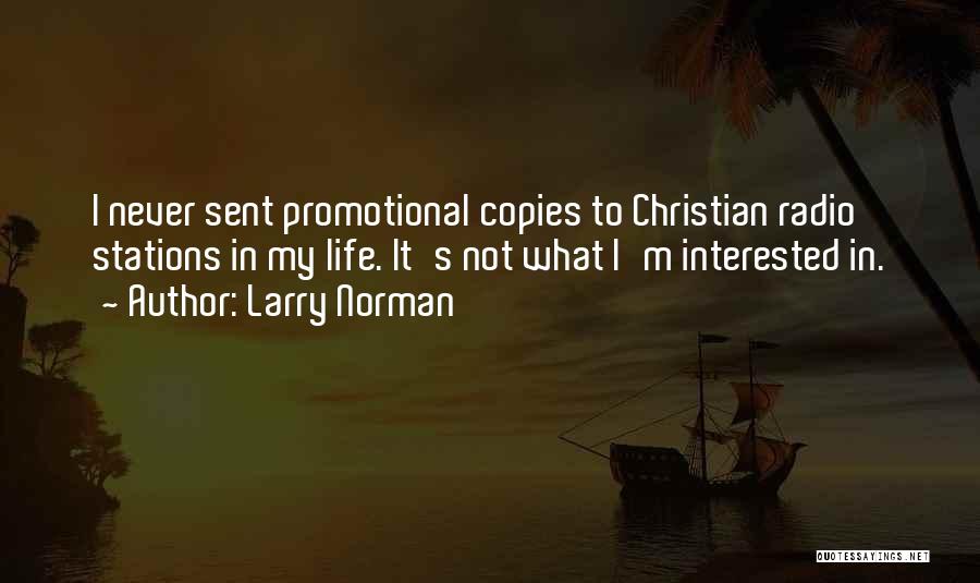 Larry Norman Quotes: I Never Sent Promotional Copies To Christian Radio Stations In My Life. It's Not What I'm Interested In.