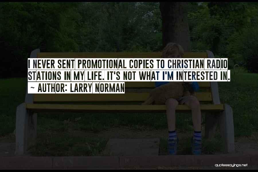 Larry Norman Quotes: I Never Sent Promotional Copies To Christian Radio Stations In My Life. It's Not What I'm Interested In.