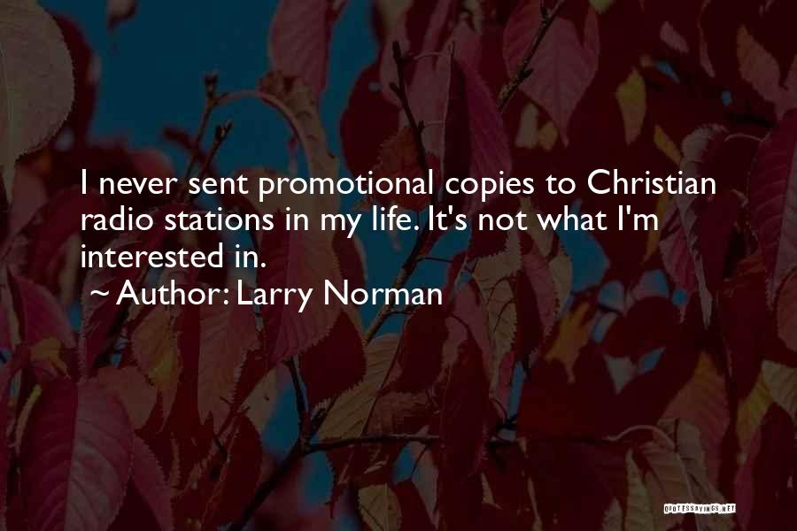 Larry Norman Quotes: I Never Sent Promotional Copies To Christian Radio Stations In My Life. It's Not What I'm Interested In.