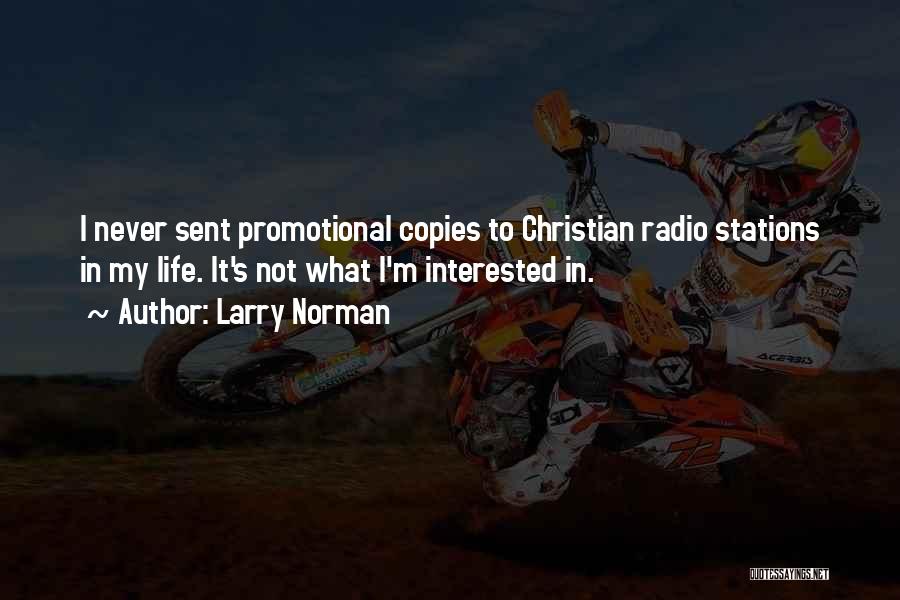 Larry Norman Quotes: I Never Sent Promotional Copies To Christian Radio Stations In My Life. It's Not What I'm Interested In.