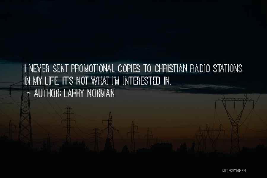 Larry Norman Quotes: I Never Sent Promotional Copies To Christian Radio Stations In My Life. It's Not What I'm Interested In.