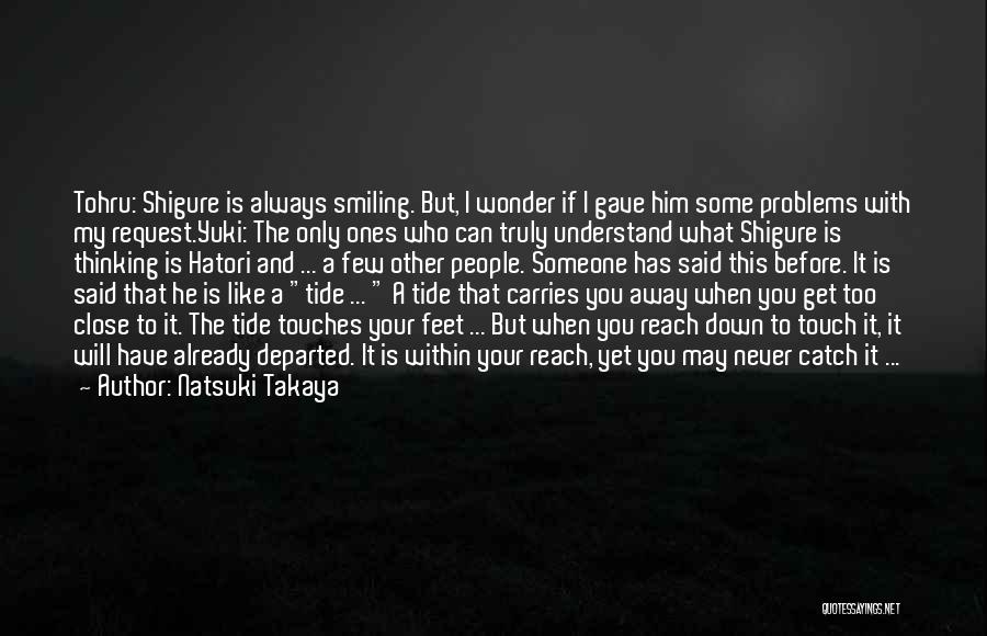 Natsuki Takaya Quotes: Tohru: Shigure Is Always Smiling. But, I Wonder If I Gave Him Some Problems With My Request.yuki: The Only Ones