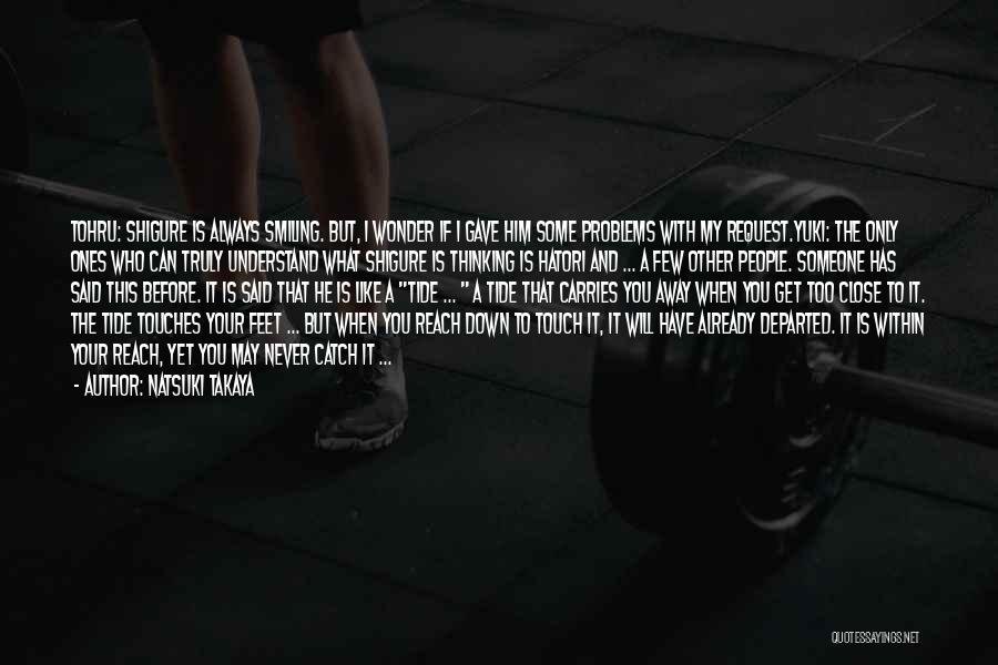 Natsuki Takaya Quotes: Tohru: Shigure Is Always Smiling. But, I Wonder If I Gave Him Some Problems With My Request.yuki: The Only Ones