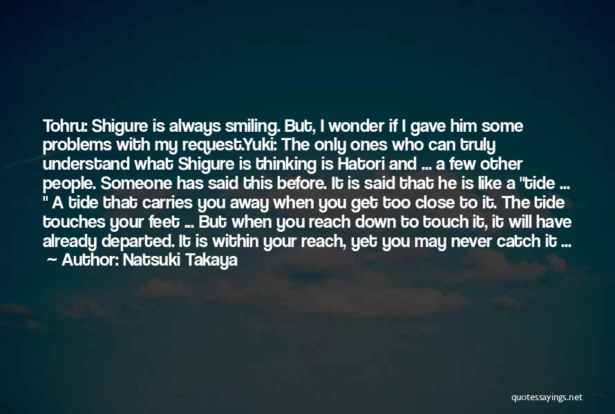 Natsuki Takaya Quotes: Tohru: Shigure Is Always Smiling. But, I Wonder If I Gave Him Some Problems With My Request.yuki: The Only Ones