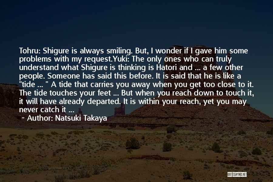 Natsuki Takaya Quotes: Tohru: Shigure Is Always Smiling. But, I Wonder If I Gave Him Some Problems With My Request.yuki: The Only Ones