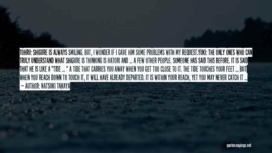 Natsuki Takaya Quotes: Tohru: Shigure Is Always Smiling. But, I Wonder If I Gave Him Some Problems With My Request.yuki: The Only Ones