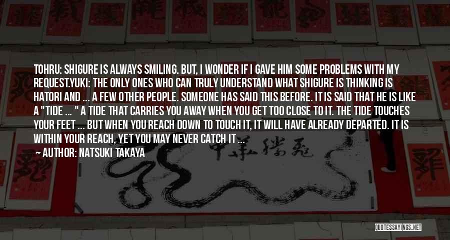 Natsuki Takaya Quotes: Tohru: Shigure Is Always Smiling. But, I Wonder If I Gave Him Some Problems With My Request.yuki: The Only Ones