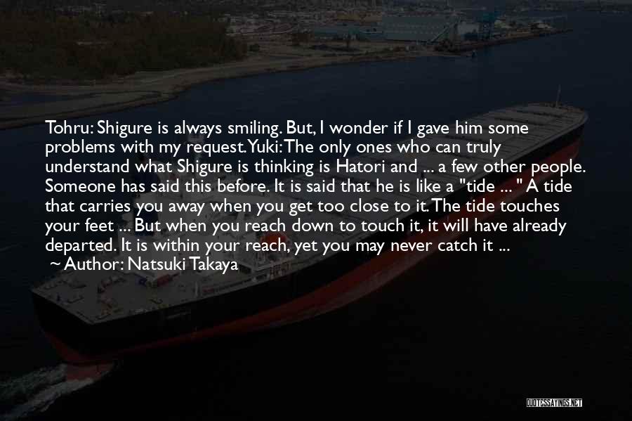 Natsuki Takaya Quotes: Tohru: Shigure Is Always Smiling. But, I Wonder If I Gave Him Some Problems With My Request.yuki: The Only Ones