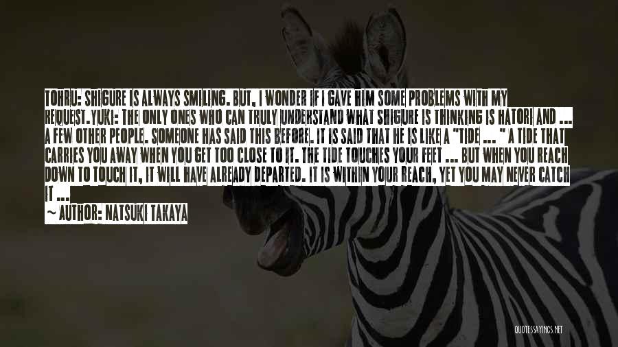 Natsuki Takaya Quotes: Tohru: Shigure Is Always Smiling. But, I Wonder If I Gave Him Some Problems With My Request.yuki: The Only Ones