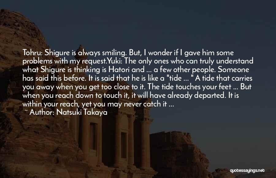 Natsuki Takaya Quotes: Tohru: Shigure Is Always Smiling. But, I Wonder If I Gave Him Some Problems With My Request.yuki: The Only Ones