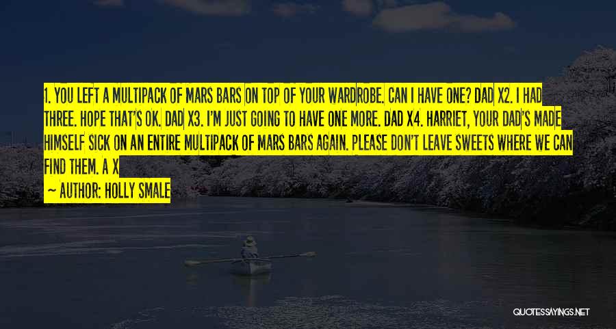 Holly Smale Quotes: 1. You Left A Multipack Of Mars Bars On Top Of Your Wardrobe. Can I Have One? Dad X2. I