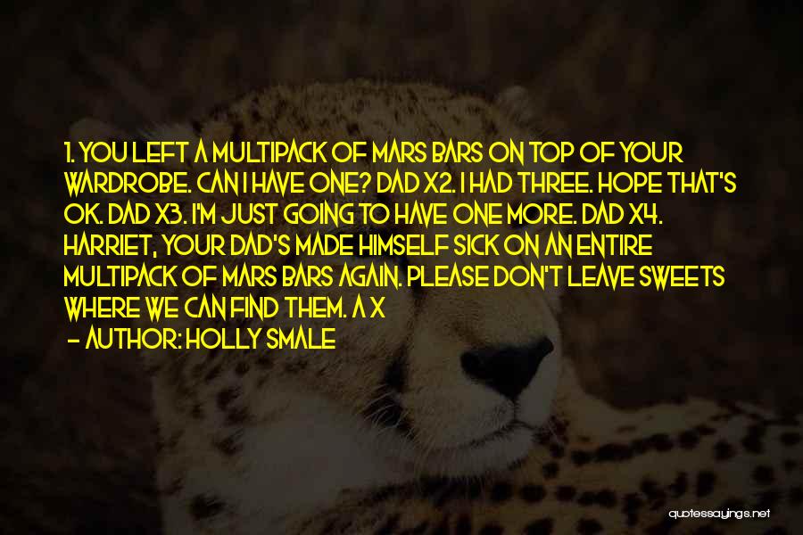 Holly Smale Quotes: 1. You Left A Multipack Of Mars Bars On Top Of Your Wardrobe. Can I Have One? Dad X2. I