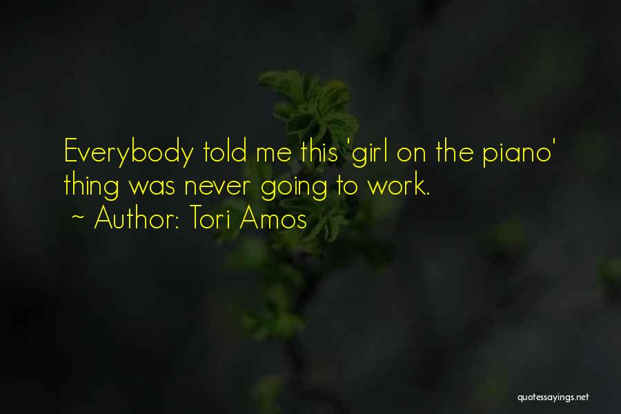 Tori Amos Quotes: Everybody Told Me This 'girl On The Piano' Thing Was Never Going To Work.