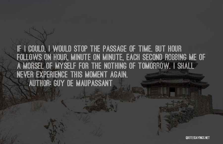 Guy De Maupassant Quotes: If I Could, I Would Stop The Passage Of Time. But Hour Follows On Hour, Minute On Minute, Each Second